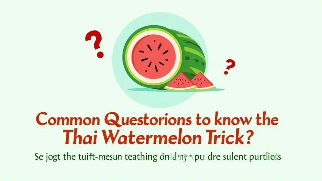 Common Questions About the Watermelon Trick